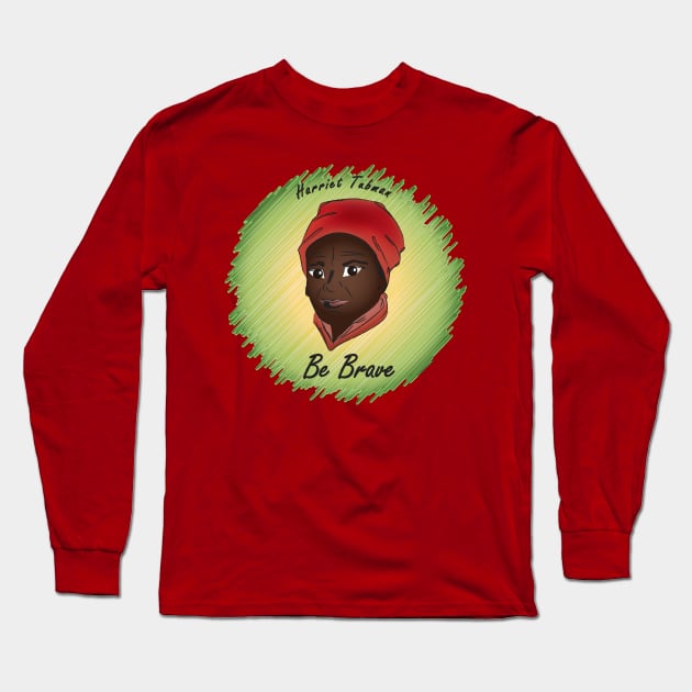 Be Brave: Harriet Tubman Long Sleeve T-Shirt by PittmanOfLaMancha